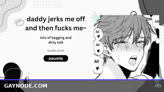 Daddy Jerks Me Off Then Fucks Me Hard with Begging and Dirty Talk (Audio Porn)